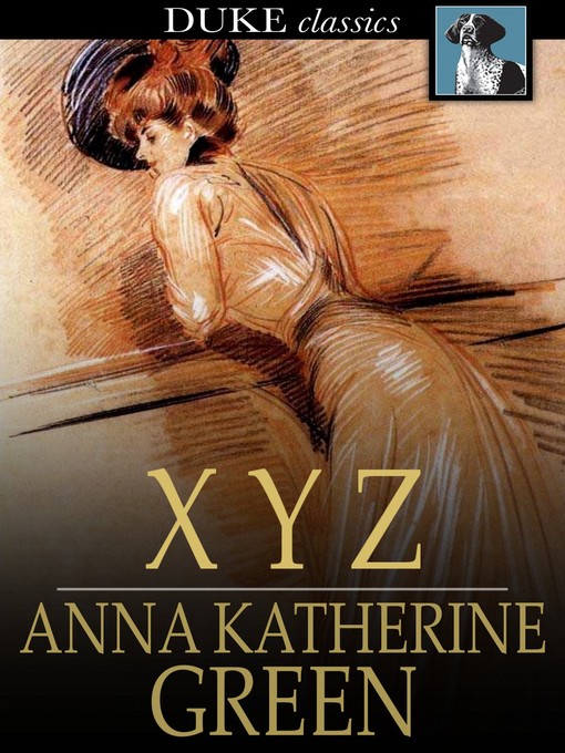 Title details for X Y Z by Anna Katherine Green - Available